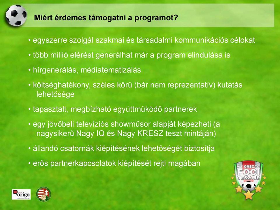 hírgenerálás, médiatematizálás költséghatékony, széles körű (bár nem reprezentatív) kutatás lehetősége tapasztalt, megbízható