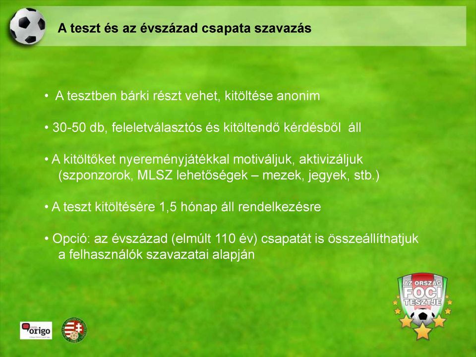 aktivizáljuk (szponzorok, MLSZ lehetőségek mezek, jegyek, stb.