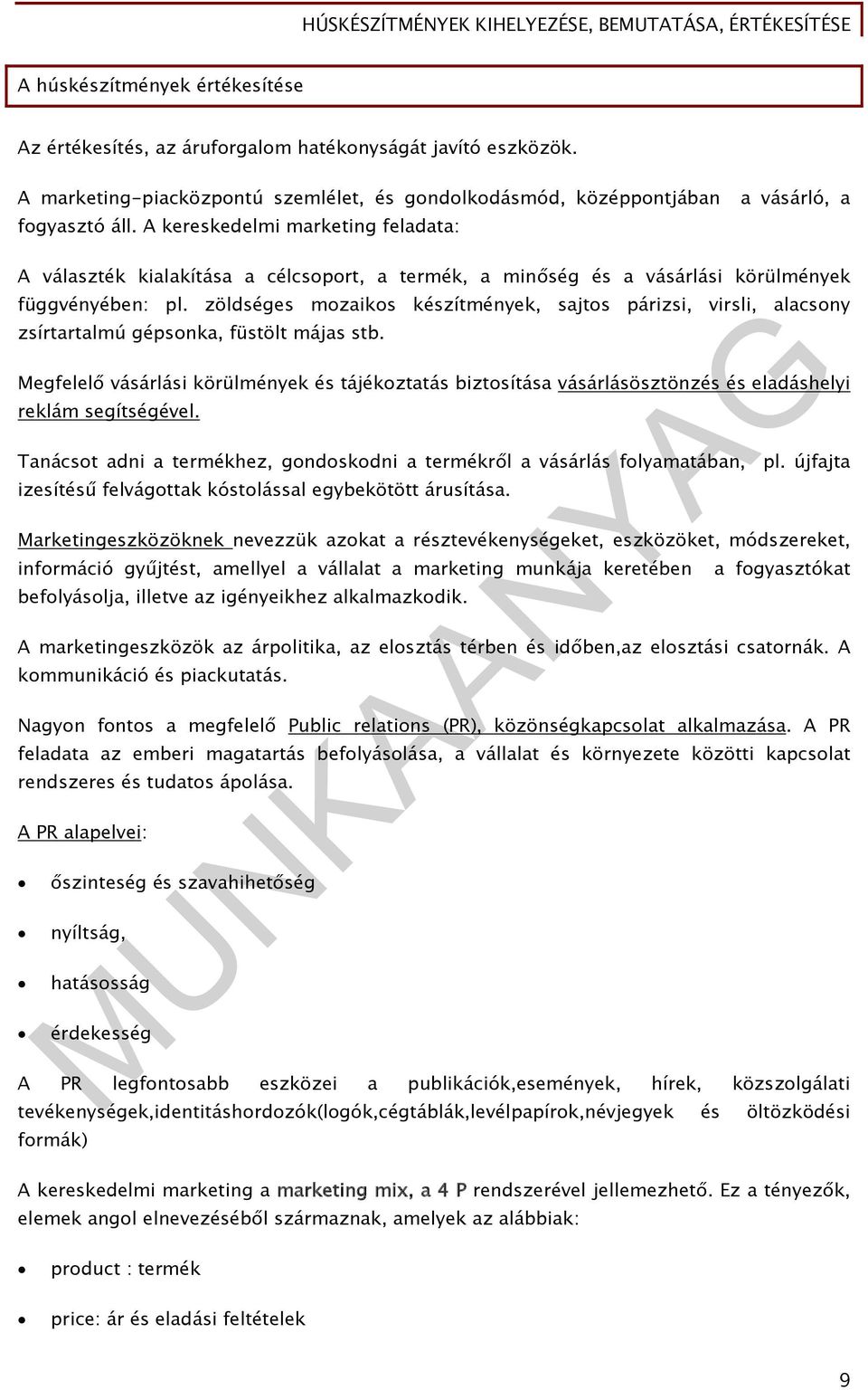 zöldséges mozaikos készítmények, sajtos párizsi, virsli, alacsony zsírtartalmú gépsonka, füstölt májas stb.