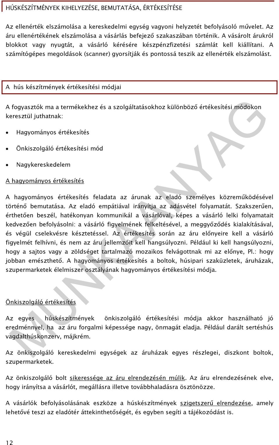 A hús készítmények értékesítési módjai A fogyasztók ma a termékekhez és a szolgáltatásokhoz különböző értékesítési módokon keresztül juthatnak: Hagyományos értékesítés Önkiszolgáló értékesítési mód