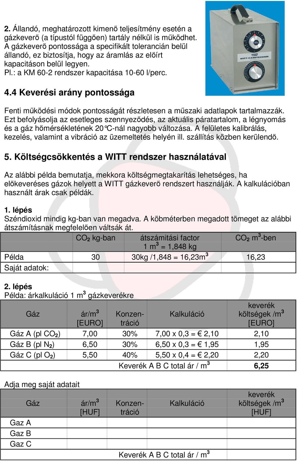 4 Keverési arány pontossága Fenti mködési módok pontosságát részletesen a mszaki adatlapok tartalmazzák.