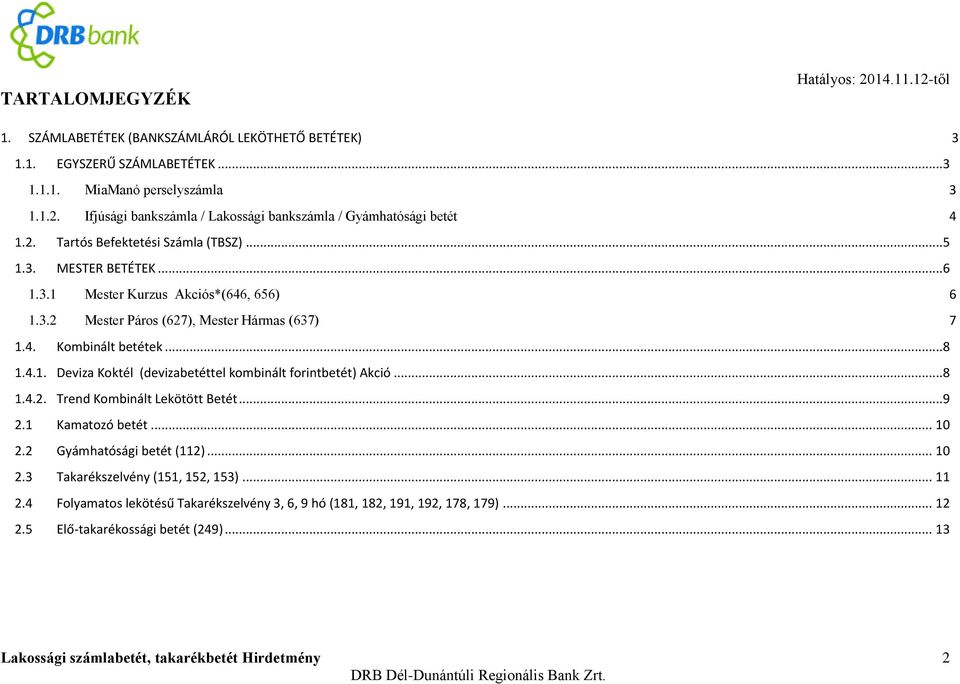 ..8 1.4.2. Trend Kombinált Lekötött Betét...9 2.1 Kamatozó betét... 10 2.2 Gyámhatósági betét (112)... 10 2.3 Takarékszelvény (151, 152, 153)... 11 2.