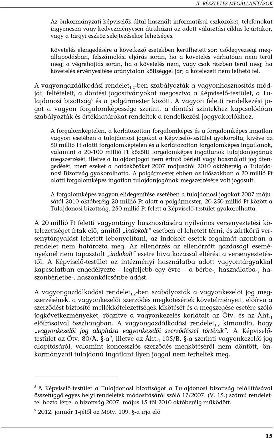 Követelés elengedésére a következő esetekben kerülhetett sor: csődegyezségi megállapodásban, felszámolási eljárás során, ha a követelés várhatóan nem térül meg; a végrehajtás során, ha a követelés