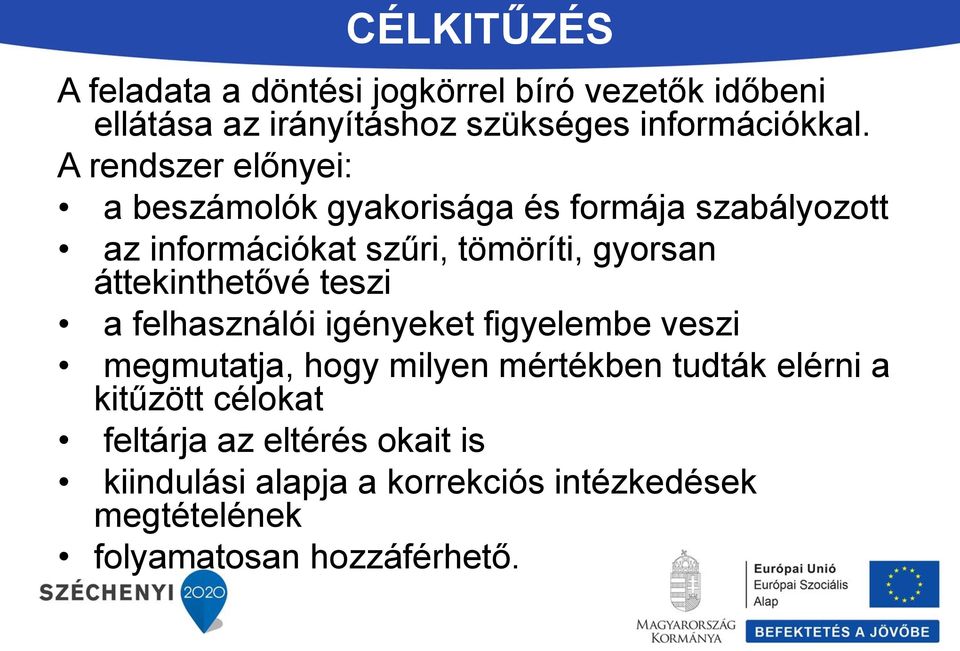 áttekinthetővé teszi a felhasználói igényeket figyelembe veszi megmutatja, hogy milyen mértékben tudták elérni a