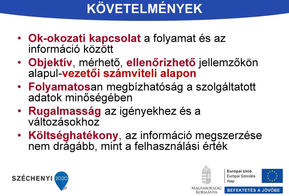 megbízhatóság a szolgáltatott adatok minőségében Rugalmasság az igényekhez és a