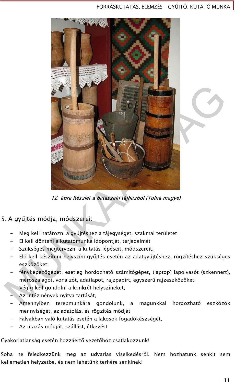 kutatás lépéseit, módszereit, - Elő kell készíteni helyszíni gyűjtés esetén az adatgyűjtéshez, rögzítéshez szükséges eszközöket: - fényképezőgépet, esetleg hordozható számítógépet, (laptop)