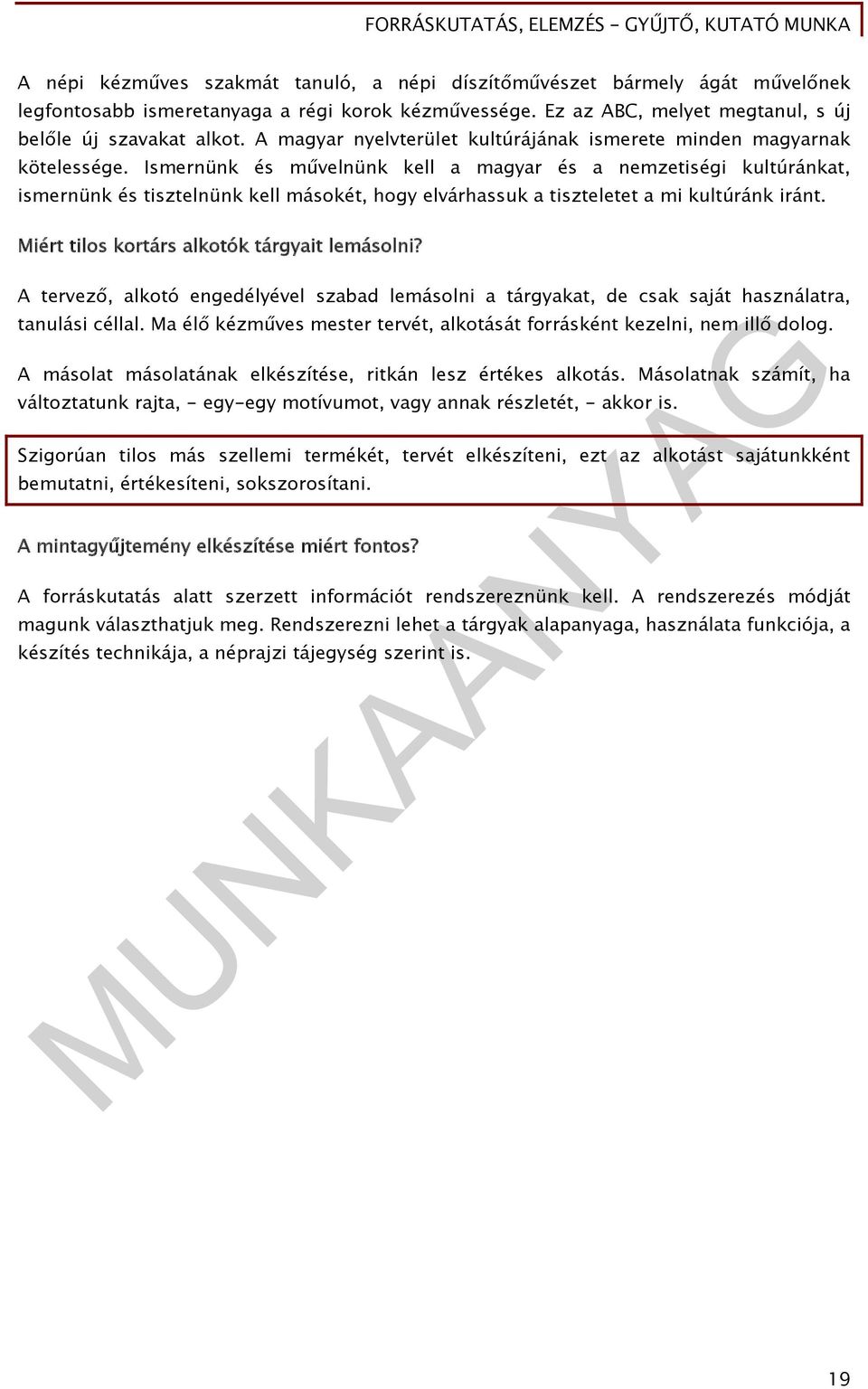Ismernünk és művelnünk kell a magyar és a nemzetiségi kultúránkat, ismernünk és tisztelnünk kell másokét, hogy elvárhassuk a tiszteletet a mi kultúránk iránt.