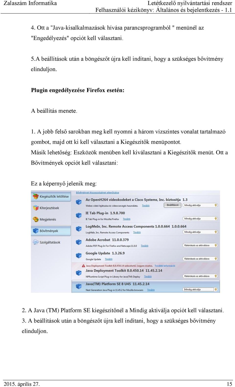 A jobb felső sarokban meg kell nyomni a három vízszintes vonalat tartalmazó gombot, majd ott ki kell választani a Kiegészítők menüpontot.