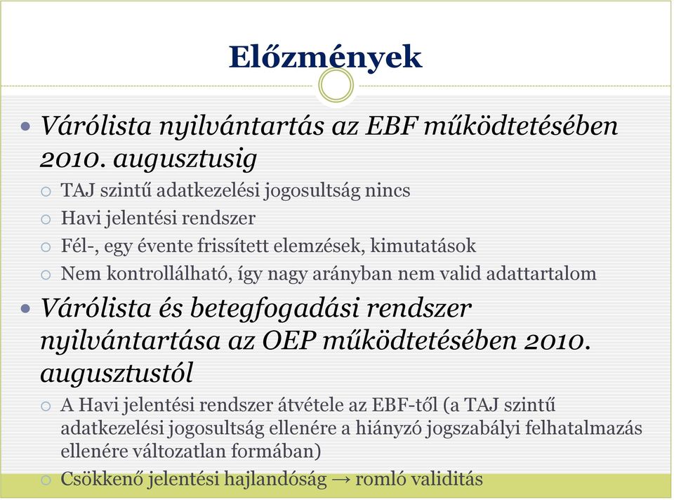 kontrollálható, így nagy arányban nem valid adattartalom Várólista és betegfogadási rendszer nyilvántartása az OEP működtetésében 2010.