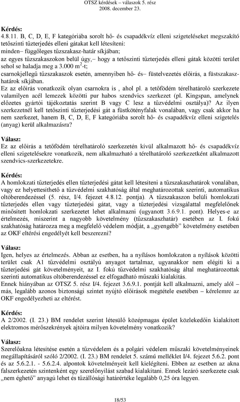 tűzszakaszokon belül úgy, hogy a tetőszinti tűzterjedés elleni gátak közötti terület sehol se haladja meg a 3.