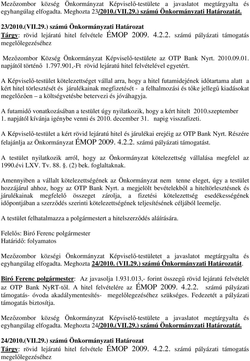 2010.09.01. napjától történő 1.797.901,-Ft rövid lejáratú hitel felvételével egyetért.