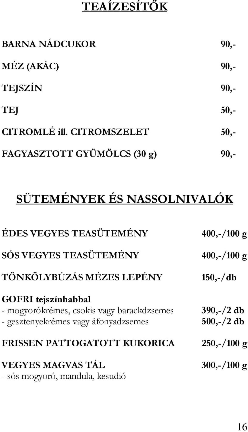 TEASÜTEMÉNY TÖNKÖLYBÚZÁS MÉZES LEPÉNY 400,-/100 g 400,-/100 g 150,-/db GOFRI tejszínhabbal - mogyorókrémes, csokis vagy