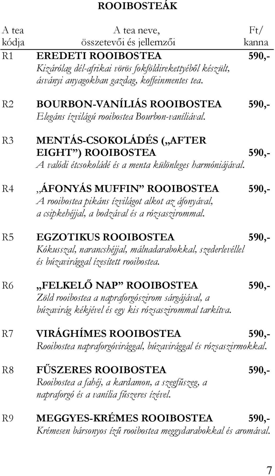 R3 MENTÁS-CSOKOLÁDÉS ( AFTER EIGHT ) ROOIBOSTEA 590,- A valódi étcsokoládé és a menta különleges harmóniájával.