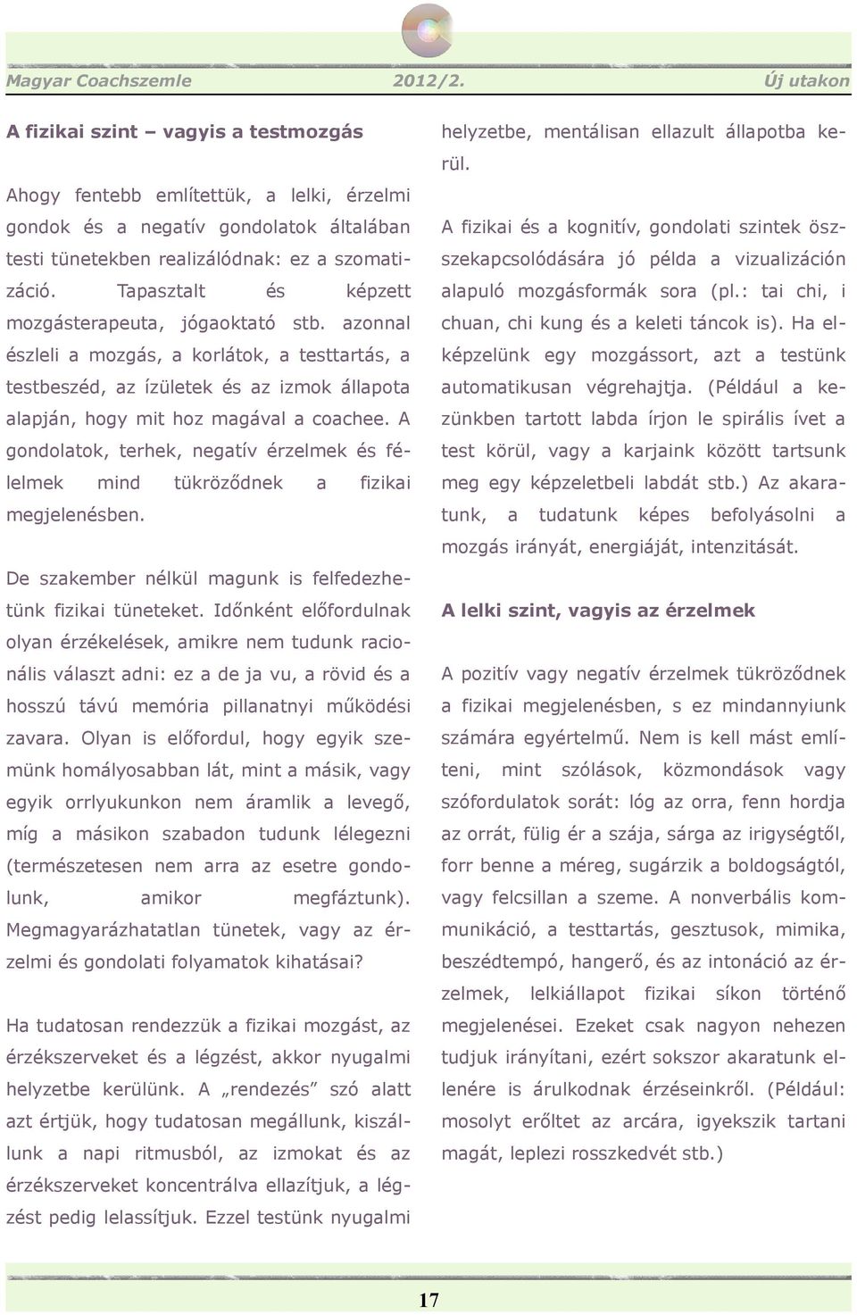 képzett lpuló mozgásformák sor (pl.: ti chi, i mozgásterpeut, jógokttó stb. zonnl chun, chi kung keleti táncok is).