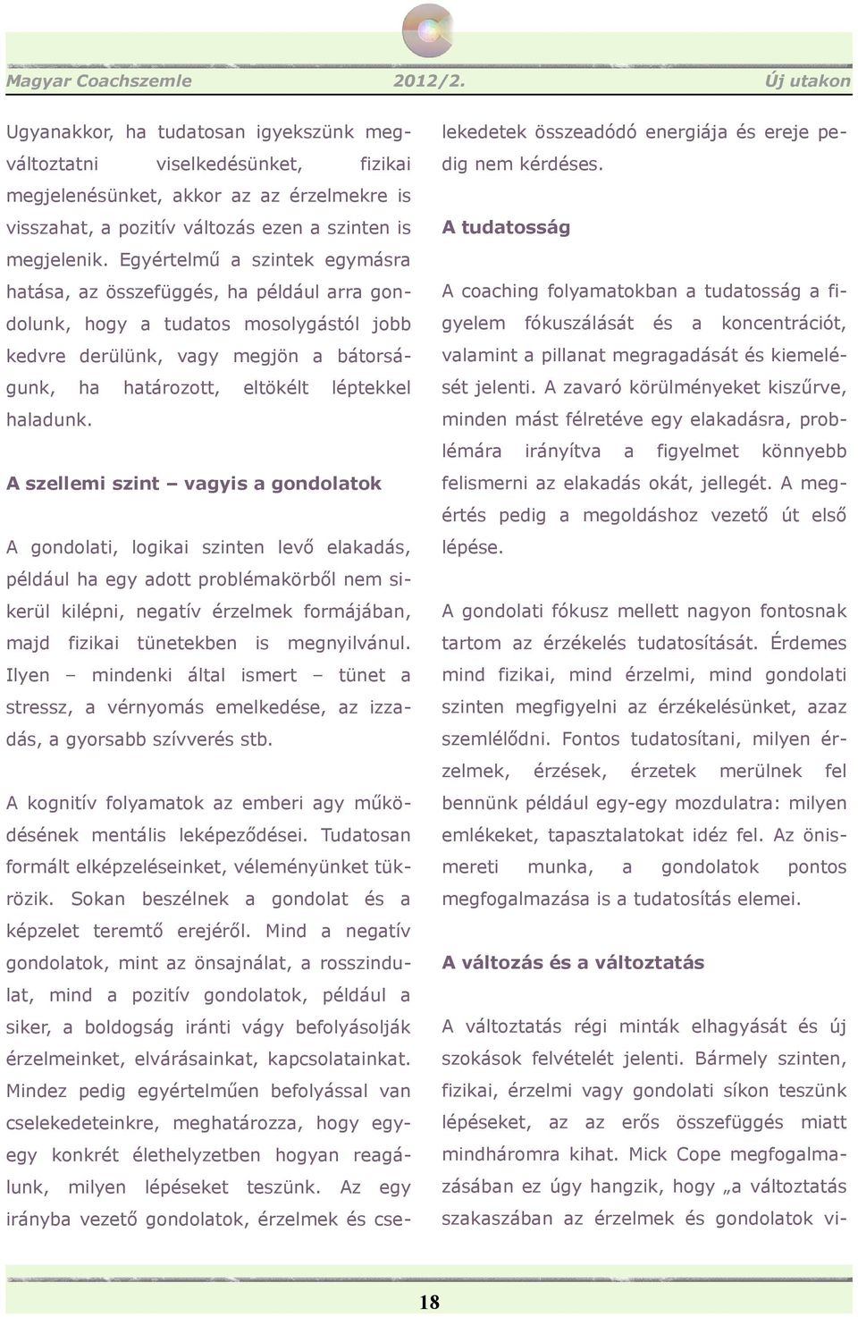 Egyértelmű szintek egymásr htás, z összefügg, h például rr gon- coching folymtokbn tudtosság fi- dolunk, hogy tudtos mosolygástól jobb gyelem kedvre derülünk, vgy megjön bátorsá- vlmint pillnt