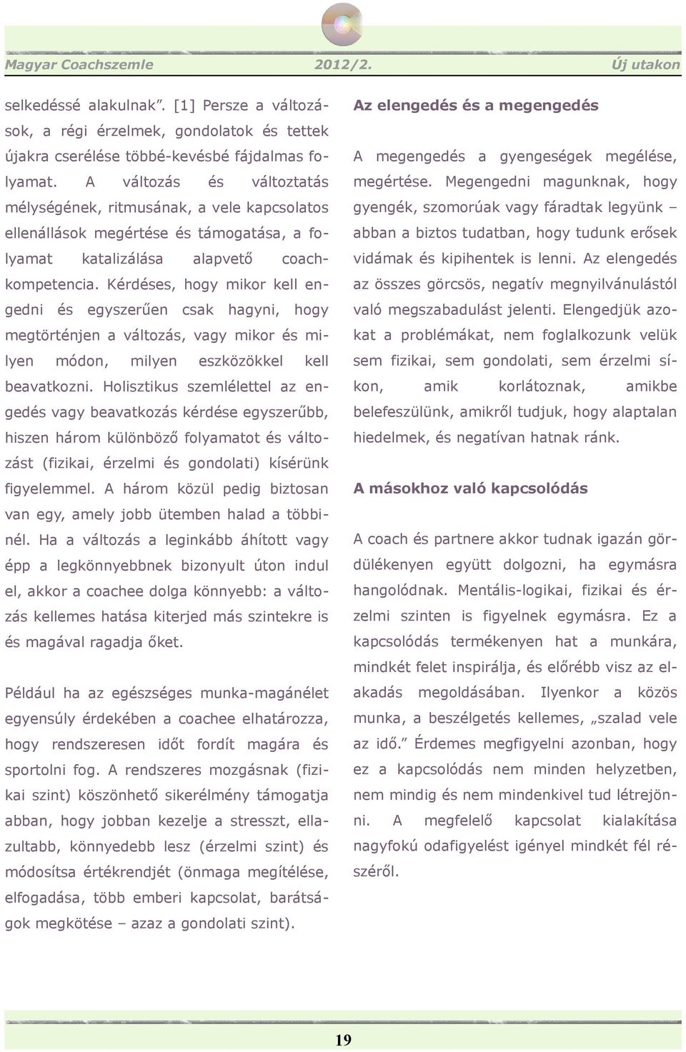 Megengedni mgunknk, hogy mélységének, ritmusánk, vele kpcsoltos gyengék, szomorúk vgy fárdtk legyünk ellenállások megérte támogtás, fo- bbn biztos tudtbn, hogy tudunk erősek lymt coch- vidámk