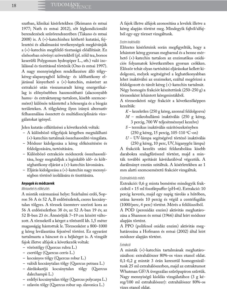 zöld tea, borsos keserűfű Polygonum hydropiper L., stb.) való izolálással és tisztítással történik (Ono és mtsai 1997).