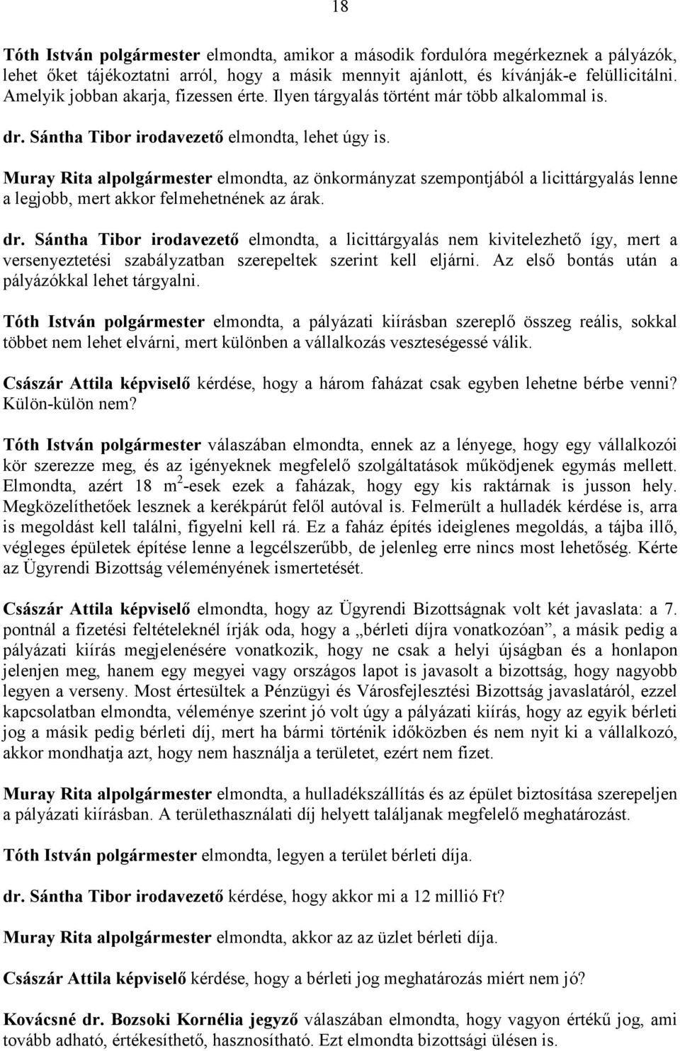 Muray Rita al elmondta, az önkormányzat szempontjából a licittárgyalás lenne a legjobb, mert akkor felmehetnének az árak. dr.