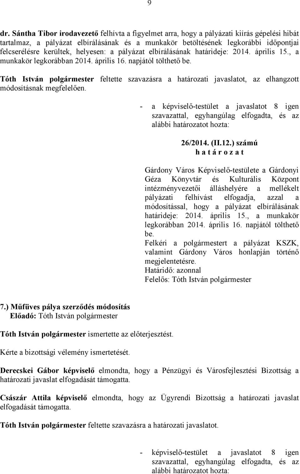 Tóth István feltette szavazásra a határozati javaslatot, az elhangzott módosításnak megfelelıen. 26/2014. (II.12.