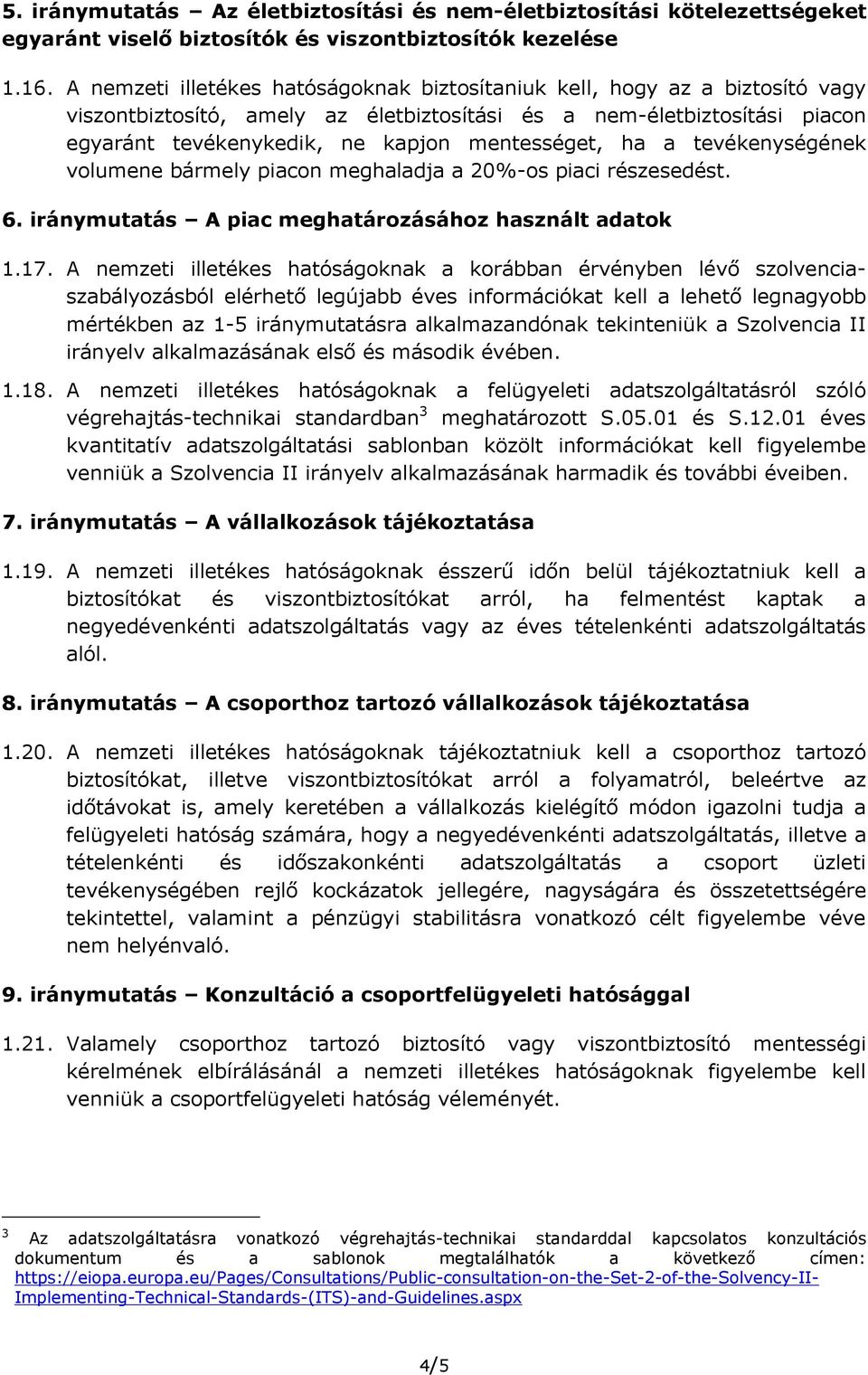 ha a tevékenységének volumene bármely piacon meghaladja a 20%-os piaci részesedést. 6. iránymutatás A piac meghatározásához használt adatok 1.17.