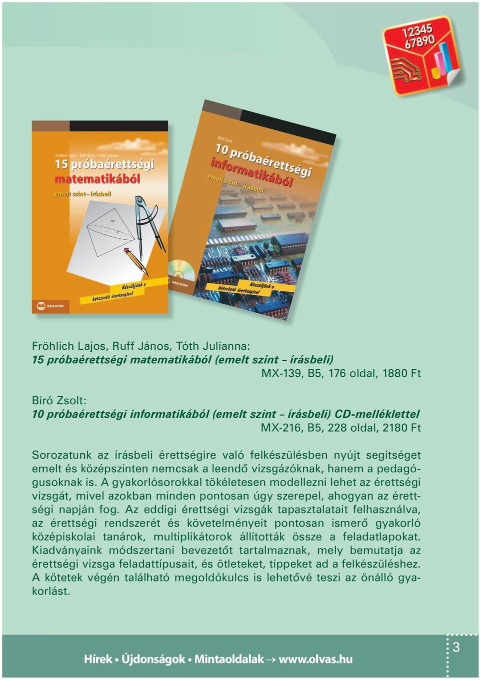 A gyakorlósorokkal tökéletesen modellezni lehet az érettségi vizsgát, mivel azokban minden pontosan úgy szerepel, ahogyan az érettségi napján fog.