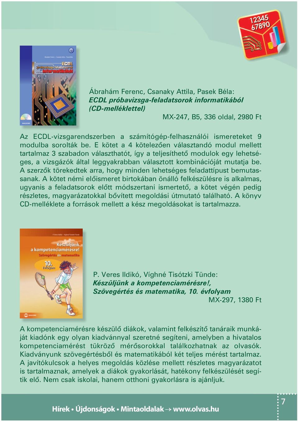 E kötet a 4 kötelezôen választandó modul mellett tartalmaz 3 szabadon választhatót, így a teljesíthetô modulok egy lehetséges, a vizsgázók által leggyakrabban választott kombinációját mutatja be.