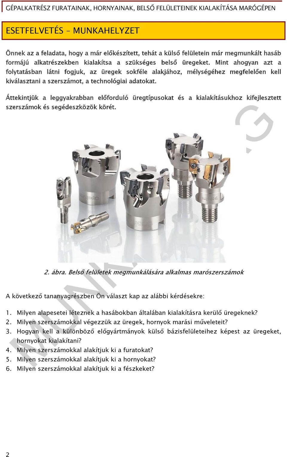 Áttekintjük a leggyakrabban előforduló üregtípusokat és a kialakításukhoz kifejlesztett szerszámok és segédeszközök körét. 2. ábra.