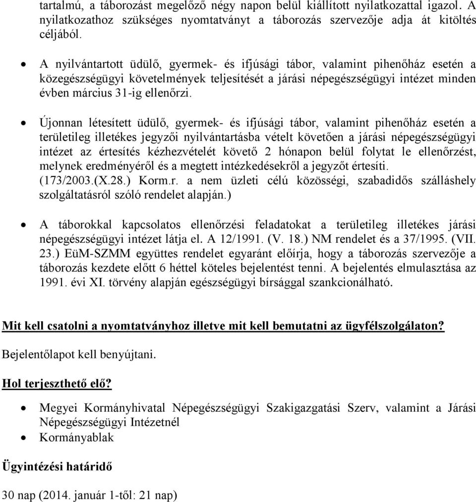 Újonnan létesített üdülő, gyermek- és ifjúsági tábor, valamint pihenőház esetén a területileg illetékes jegyzői nyilvántartásba vételt követően a járási népegészségügyi intézet az értesítés