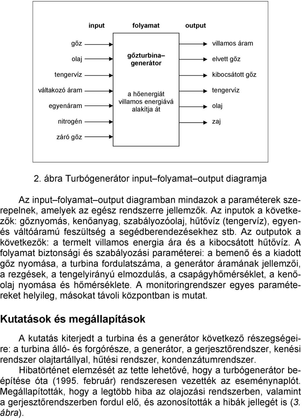 ábra Turbógenerátor input folyamat output diagramja Az input folyamat output diagramban mindazok a paraméterek szezők: gőznyomás, kenőanyag, szabályozóolaj, hűtővíz (tengervíz), egyen- repelnek,