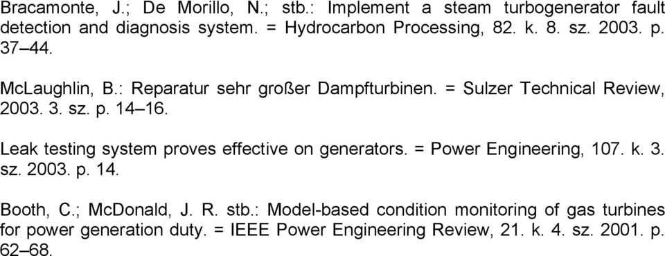 = Sulzer Technical Review, 2003. 3. sz. p. 14 16. Leak testing system proves effective on generators. = Power Engineering, 107. k. 3. sz. 2003. p. 14. Booth, C.
