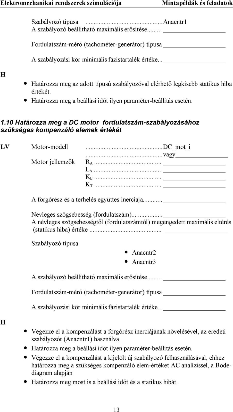 10 Határozza meg a DC motor fordulatszám-szabályozásához szükséges kompenzáló elemek értékét LV Motor-modell...DC_mot_i...vagy Motor jellemzők R A... L A... K E... K T.