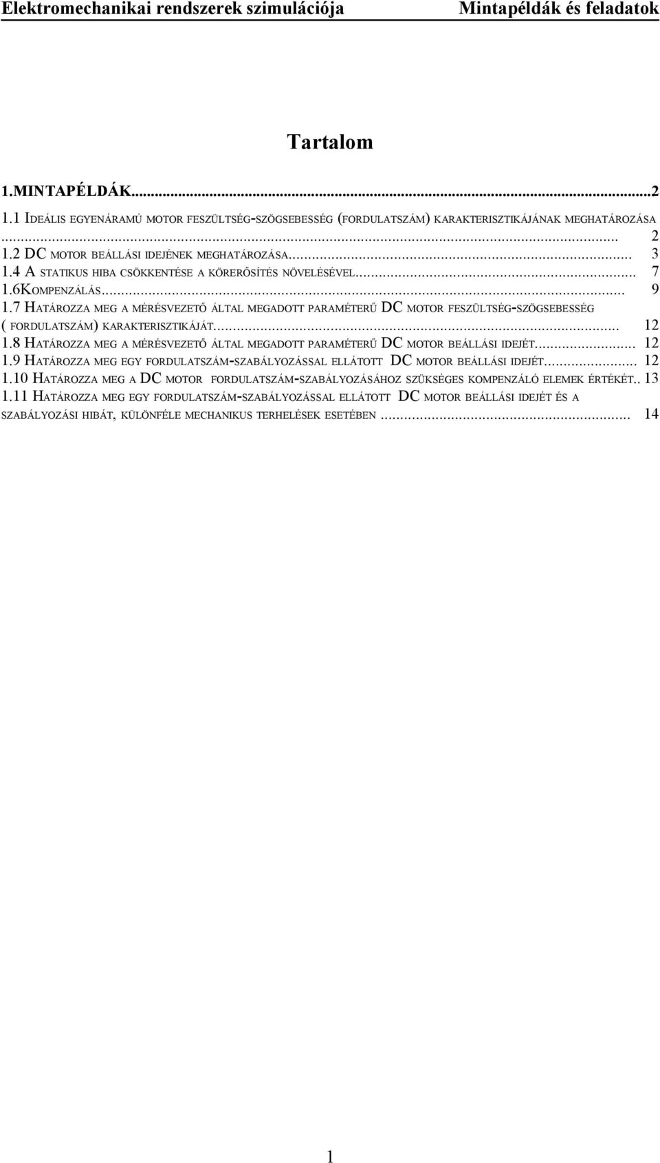 7 HATÁROZZA MEG A MÉRÉSVEZETŐ ÁLTAL MEGADOTT PARAMÉTERŰ DC MOTOR FESZÜLTSÉG-SZÖGSEBESSÉG ( FORDULATSZÁM) KARAKTERISZTIKÁJÁT... 12 1.