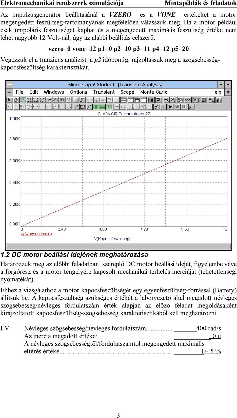 p4=12 p5=20 Végezzük el a tranziens analízist, a p2 időpontig, rajzoltassuk meg a szögsebességkapocsfeszültség karakterisztikát. 1.