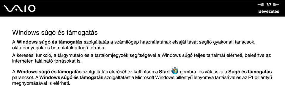 A keresési funkció, a tárgymutató és a tartalomjegyzék segítségével a Windows súgó teljes tartalmát elérheti, beleértve az interneten található