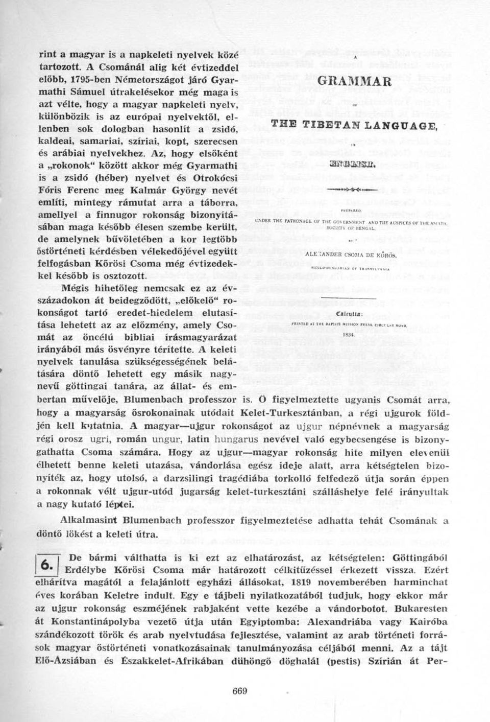 sok dologban hasonlít a zsidó, kaldeai, samariai, szíriai, kopt, szerecsen és arábiai nyelvekhez.