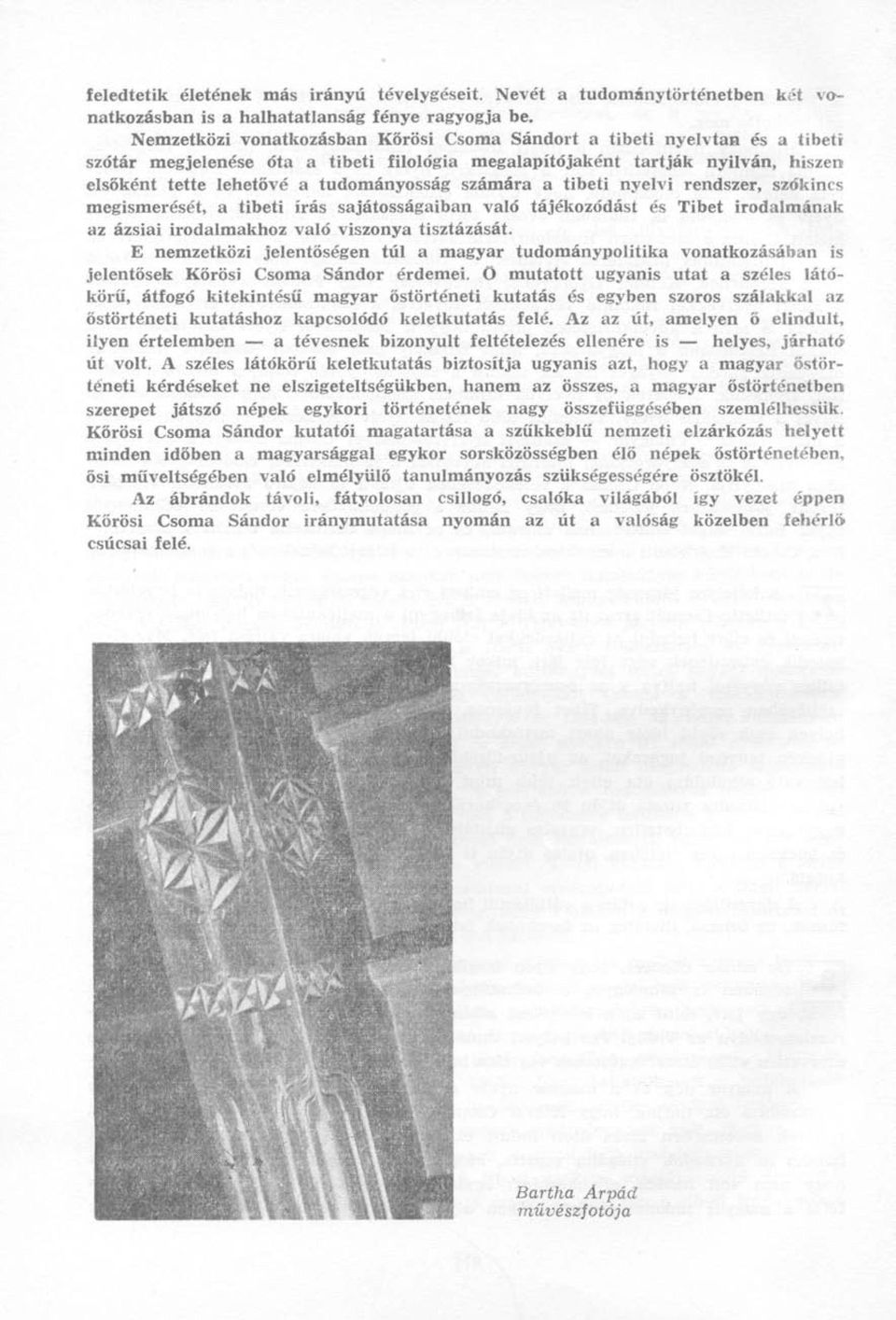 számára a tibeti nyelvi rendszer, szókincs megismerését, a tibeti írás sajátosságaiban való tájékozódást és Tibet irodalmának az ázsiai irodalmakhoz való viszonya tisztázását.