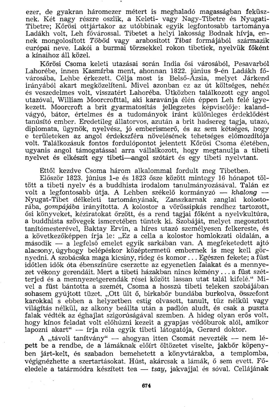 Tibetet a helyi lakosság Bodnak hívja, ennek mongolosított Töböd vagy arabosított Tibat formájából származik európai neve.