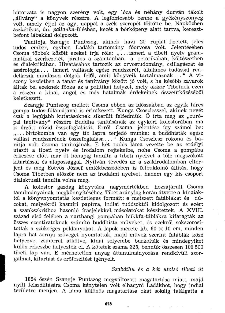 Tanítója, Szangje Puntszog, akinek havi 20 rupiát fizetett, jeles tudós ember, egyben Ladákh tartomány főorvosa volt. Jelentésében Csoma többek között ezeket írja róla:.