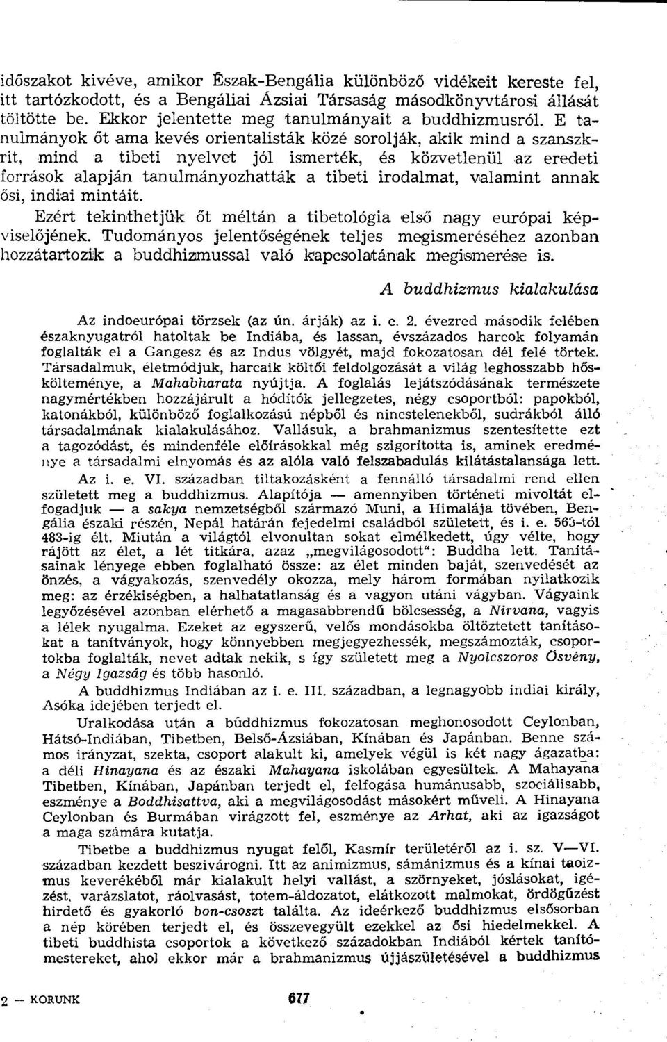 E tanulmányok őt ama kevés orientalisták közé sorolják, akik mind a szanszkrit, mind a tibeti nyelvet jól ismerték, és közvetlenül az eredeti források alapján tanulmányozhatták a tibeti irodalmat,