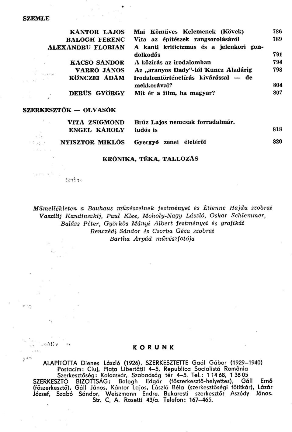 807 SZERKESZTŐK OLVASÓK VITA ZSIGMOND Brúz Lajos nemcsak forradalmár, ENGEL KAROLY tudós is 818 NYISZTOR MIKLÓS Gyergyó zenei életéről 820 KRÓNIKA, TÉKA, TALLÓZÁS Műmellékleten a Bauhaus művészeinek