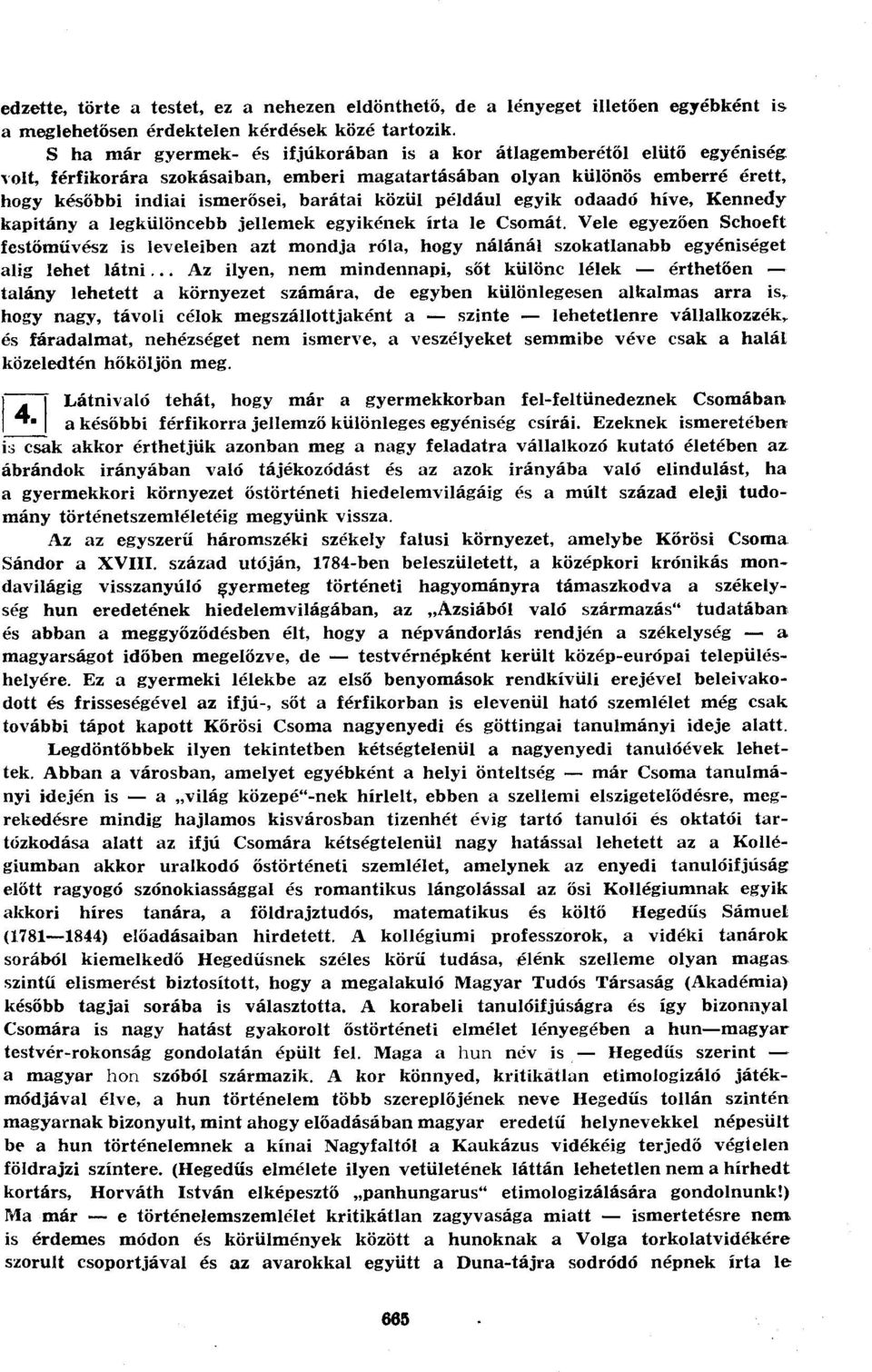 közül például egyik odaadó híve, Kennedy kapitány a legkülöncebb jellemek egyikének írta le Csomát.