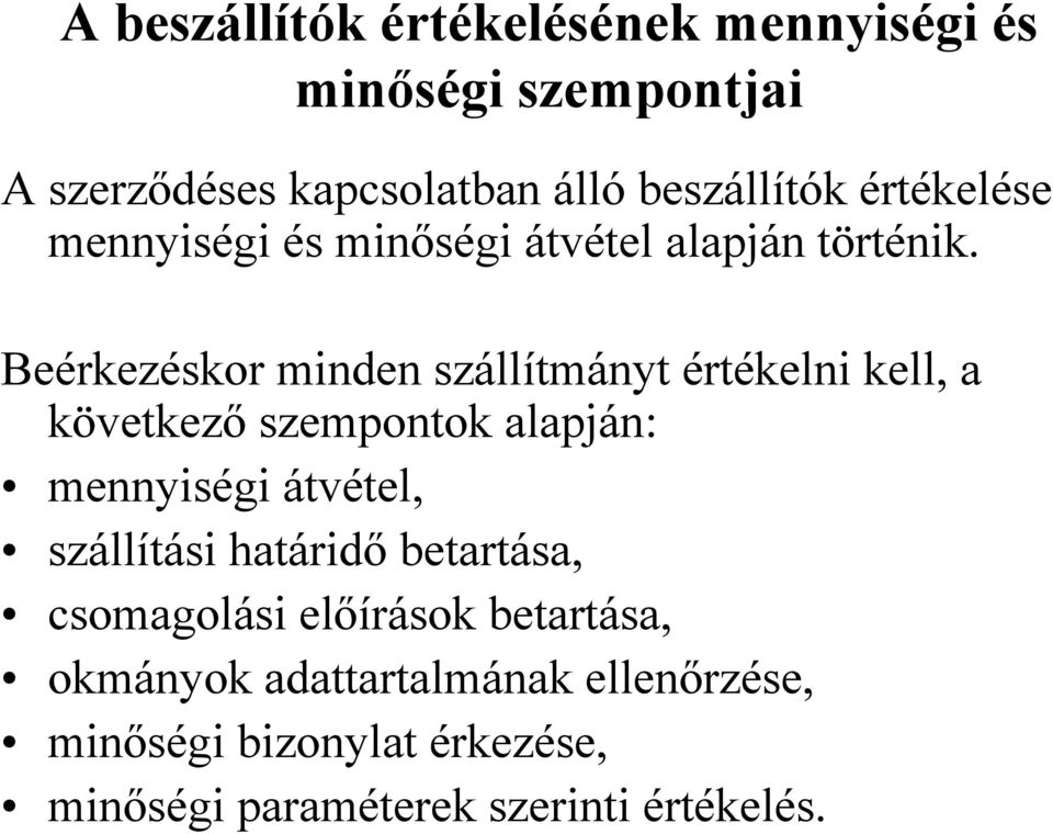 Beérkezéskor minden szállítmányt értékelni kell, a következő szempontok alapján: mennyiségi átvétel,