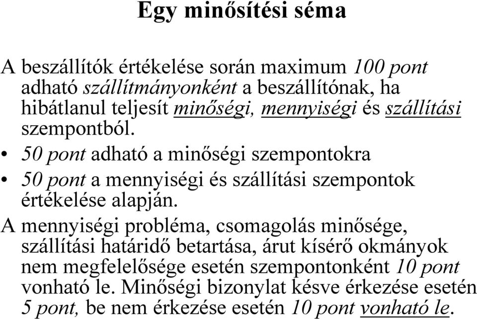 50 pont adható a minőségi szempontokra 50 pont a mennyiségi és szállítási szempontok értékelése alapján.