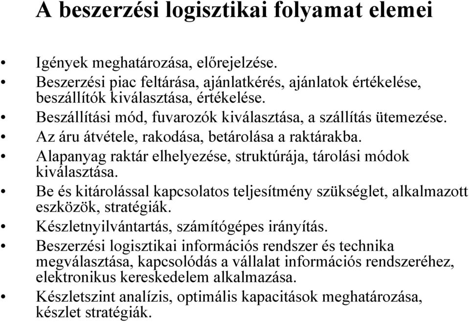 Alapanyag raktár elhelyezése, struktúrája, tárolási módok kiválasztása. Be és kitárolással kapcsolatos teljesítmény szükséglet, alkalmazott eszközök, stratégiák.