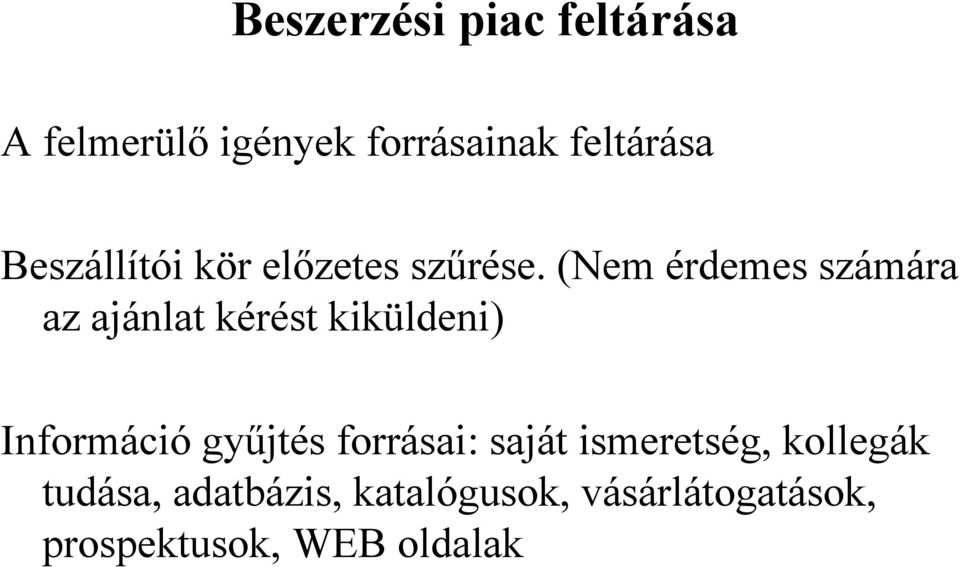 (Nem érdemes számára az ajánlat kérést kiküldeni) Információ gyűjtés