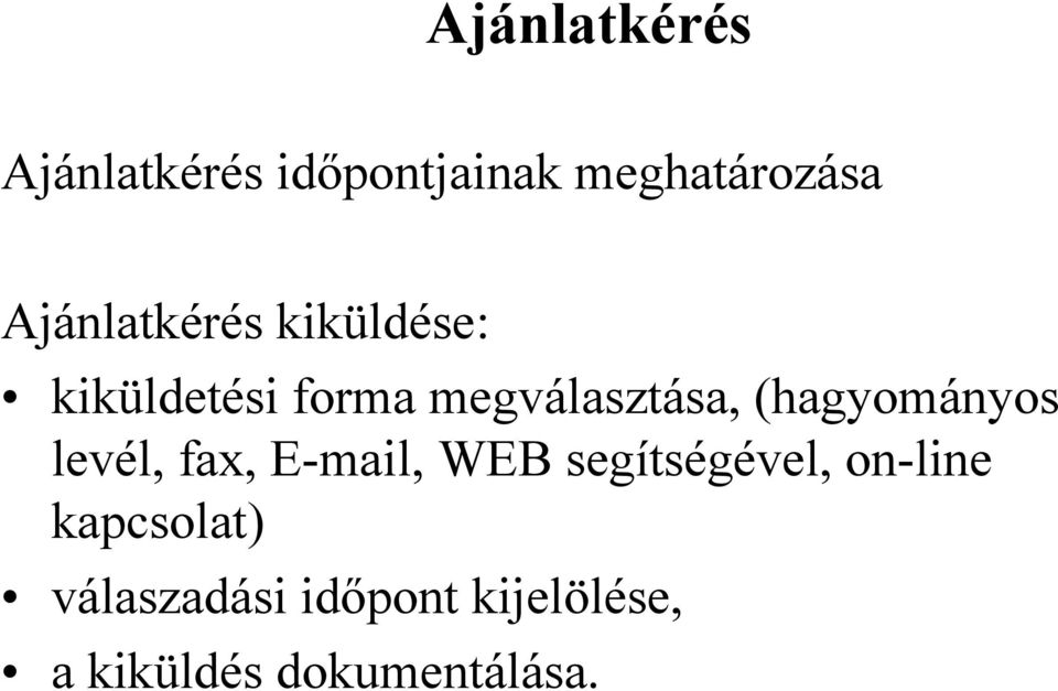 (hagyományos levél, fax, E-mail, WEB segítségével, on-line