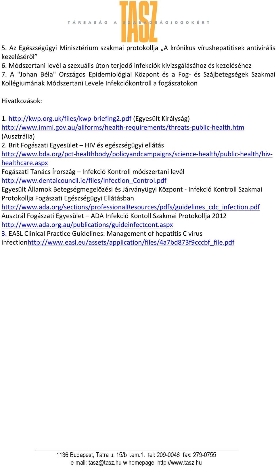 uk/files/kwp- briefing2.pdf (Egyesült Királyság) http://www.immi.gov.au/allforms/health- requirements/threats- public- health.htm (Ausztrália) 2.