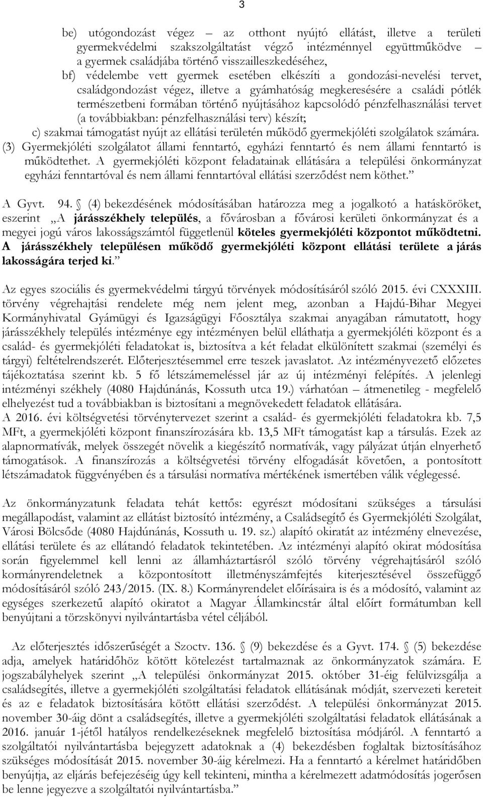 kapcsolódó pénzfelhasználási tervet (a továbbiakban: pénzfelhasználási terv) készít; c) szakmai támogatást nyújt az ellátási területén mőködı gyermekjóléti szolgálatok számára.