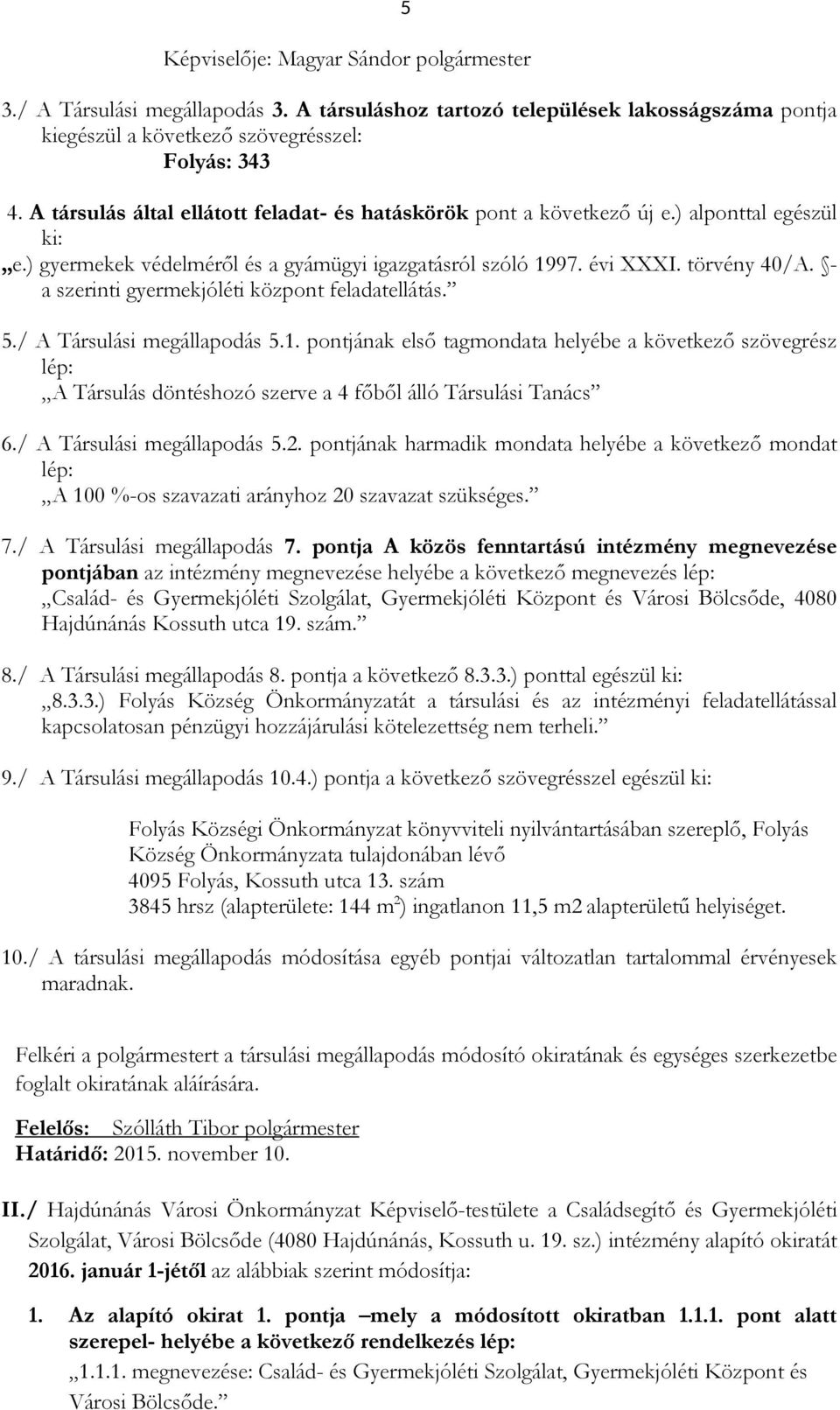 - a szerinti gyermekjóléti központ feladatellátás. 5./ A Társulási megállapodás 5.1.