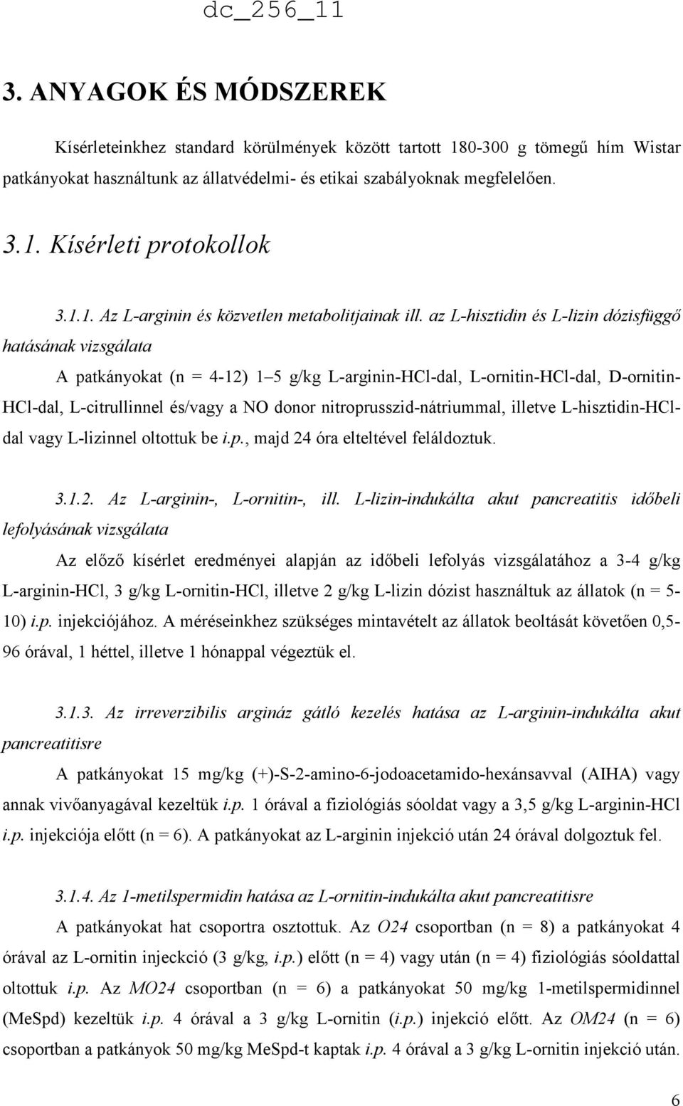 az L-hisztidin és L-lizin dózisfüggő hatásának vizsgálata A patkányokat (n = 4-12) 1 5 g/kg L-arginin-HCl-dal, L-ornitin-HCl-dal, D-ornitin- HCl-dal, L-citrullinnel és/vagy a NO donor